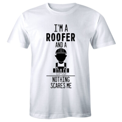 I'm A Roofer and a Dad Nothing Scares Me Men's T-Shirt Construction Worker Shirt