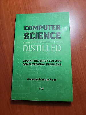 Computer Science Distilled: Learn the Art of Solving Computational Problems By W