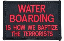 WATER BOARDING IS HOW WE BAPTIZE TERRORIST BLACK RED MILITARY ARMY HOOK PATCH