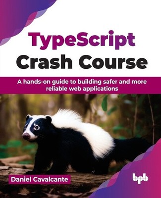 Typescript Crash Course: A Hands-On Guide to Building Safer and More Reliable