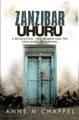 Zanzibar Uhuru: revolution, two women and the challenge - Paperback NEW Chappel,
