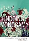 Undoing Monogamy: The Politics of Science and the Possibilities of Biology by Angela Willey (Paperback, 2016)
