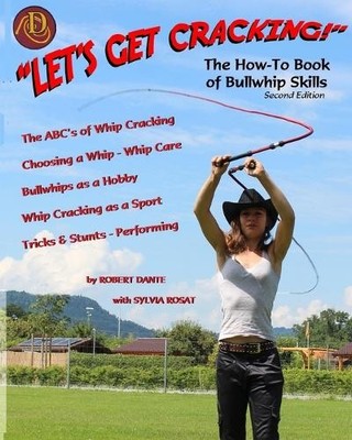Robert Dante Let's Get Cracking! The How-To Book of Bullwhip Skills (Paperback)