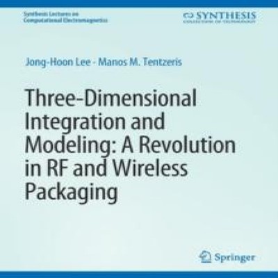 Three-Dimensional Integration and Modeling A Revolution in RF and