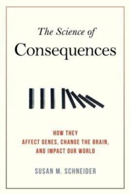 The Science of Consequences: How They Affect Genes, Change the Brain, and - GOOD