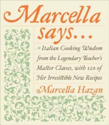 Marcella Says...: Italian Cooking Wisdom from the Legendary Teacher's Mas - GOOD