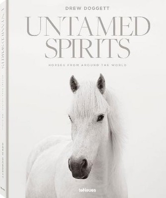 Untamed Spirits: Horses From Around the World Drew Doggett