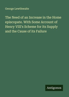 George Lewthwaite | The Need of an Increase in the Home episcopate. With Some...