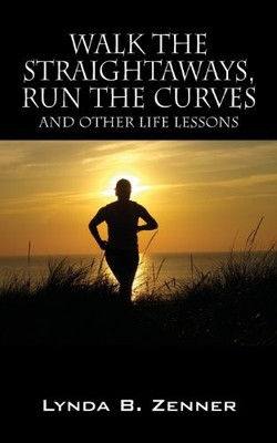 WALK THE STRAIGHTAWAYS, RUN THE CURVES AND OTHER LIFE By Lynda B. Zenner *VG+*