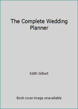 The Complete Wedding Planner by Edith Gilbert