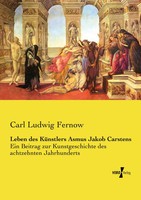 Carl Ludwig Fernow | Leben Des KüNstlers Asmus Jakob Carstens | Taschenbuch