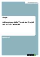 Adornos ÄSthetische Theorie Am Beispiel Von Becketts 'Endspiel' Anonymous