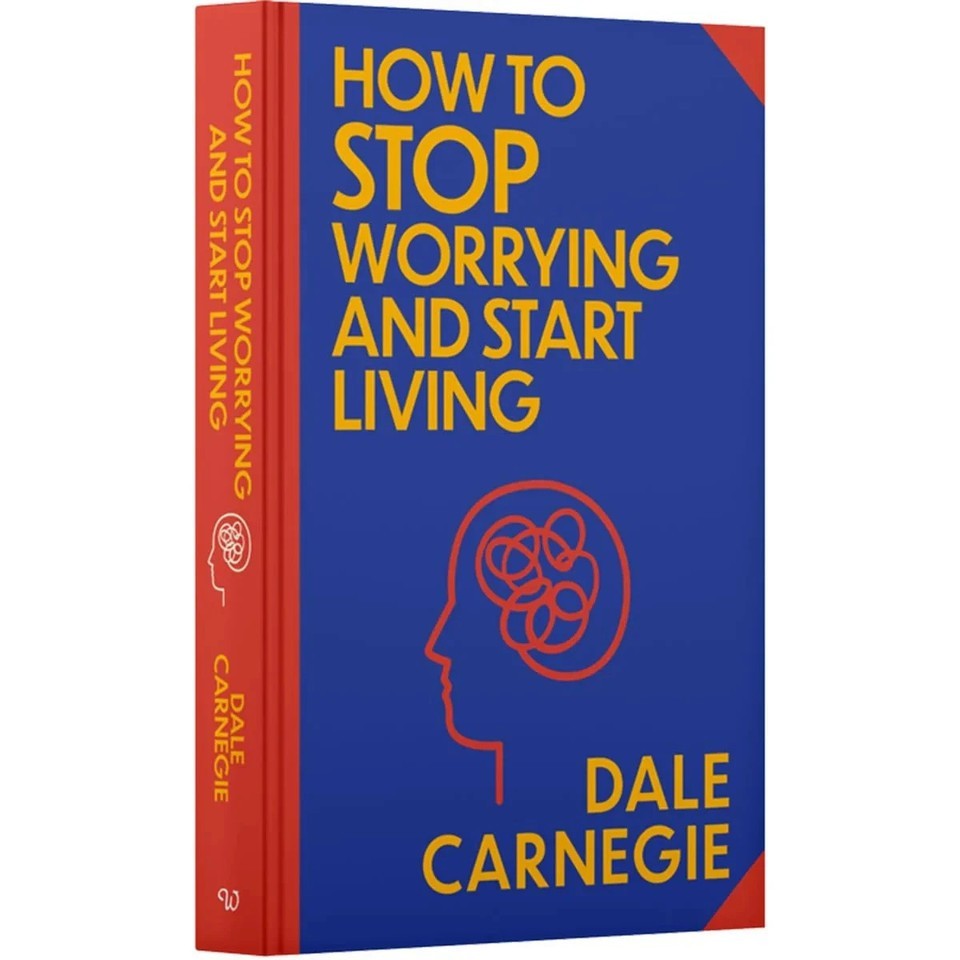 How To Stop Worrying And Start Living by Dale Carnegie 9789363120952 Hardcover