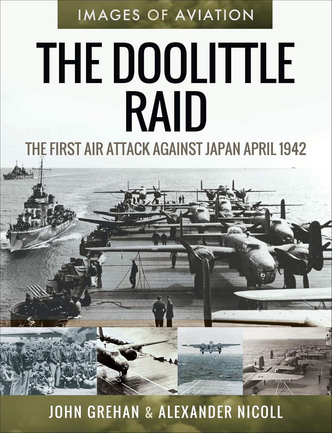 IMAGES OF WAR: THE DOOLITTLE RAIDThe First Air Attack Against Japan, April 1942