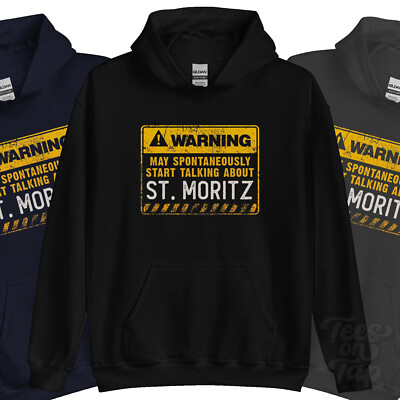 WARNING MAY SPONTANEOUSLY START TALKNG ABOUT ST. MORITZ HOODIE