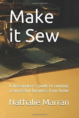 MAKE IT SEW: A DRESSMAKER'S GUIDE TO RUNNING A SUCCESSFUL By Nathalie Marran NEW