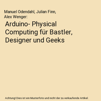 Arduino- Physical Computing für Bastler, Designer und Geeks, Manuel Odendahl, J