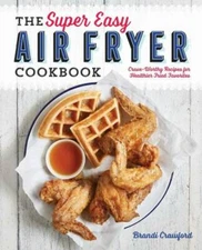 The Super Easy Air Fryer Cookbook: Crave-Worthy Recipes for Healthie - VERY GOOD