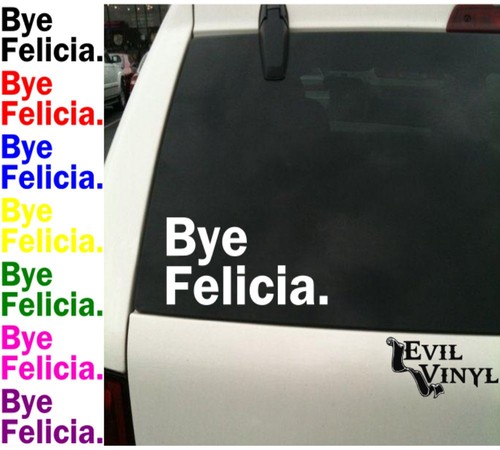 bye felicia decal car window vinyl friday 90s funny ipad iphone