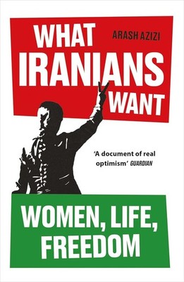 What Iranians Want: Women, Life, Freedom, Azizi, Arash, New condition, Book