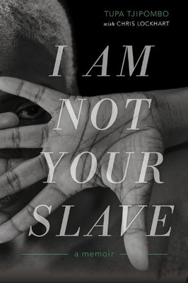 Tupa Tjipombo Chris Lockhart I Am Not Your Slave (Gebundene Ausgabe)
