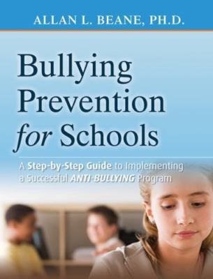 Bullying Prevention for Schools: A Step-by-Step Guide to Implementing a Succ...