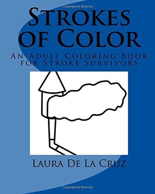STROKES OF COLOR: AN ADULT COLORING BOOK FOR STROKE By De Laura K La Cruz NEW