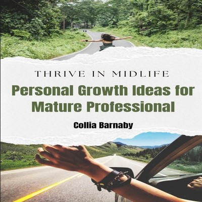 THRIVE IN MIDLIFE Personal Growth Ideas for Mature Professionals
