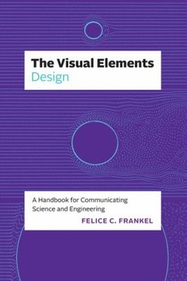 The Visual Elements--Design : A Handbook for Communicating Scienc