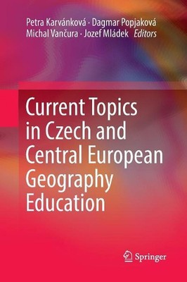 Current Topics in Czech and Central European Geography Education by Petra Karv?n