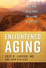 Enlightened Aging : Building Resilience for a Long, Active Life H