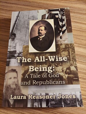 ''The All-Wise Being'' A Tale of God and Republicans by Reasoner Jones, Laura