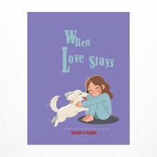 When Love Stays; A Children's Picture Book About a Child and Their Dog