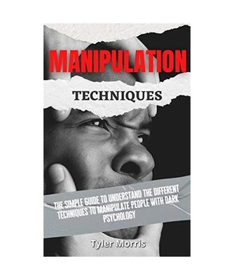 Manipulation Techniques: The Simple Guide To Understand The Different Techniques