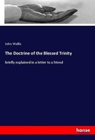 The Doctrine Of The Blessed Trinity John Wallis