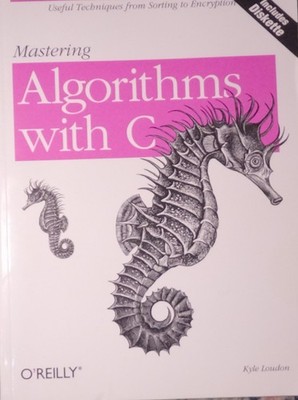 Mastering Algorithms with C : Useful Techniques from Sorting to Encryption