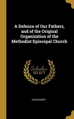 Emory - A Defence of Our Fathers and of the Original Organization of  - X555z