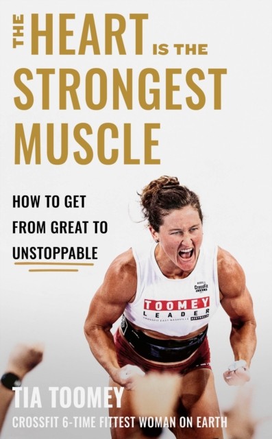 The Heart is the Strongest Muscle by Tia Toomey (Hardback Book)