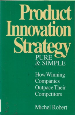Product Innovation Strategy, Pure And Simple By Robert, Michel (Mike) 