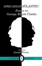 Africadian Atlantic: Essays on George Elliott Clarke by Alexander MacLeod (Engli
