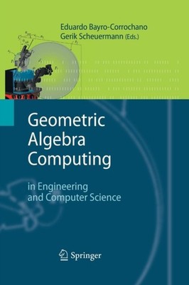 Bayro-Corrochano - Geometric Algebra Computing   in Engineering and Co - X555z