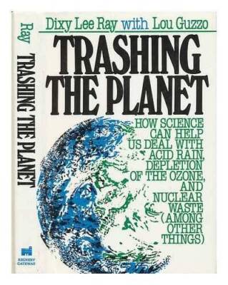 Trashing the Planet: How Science Can Help Us Deal With Acid Rain, Depleti - GOOD