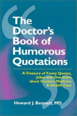 The Doctors Book of Humorous Quotations by Howard J. Bennett MD