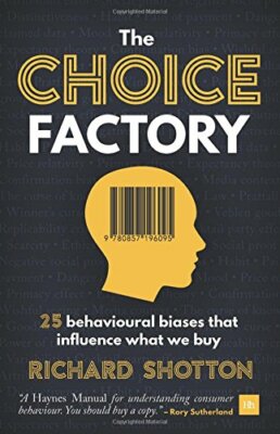 The Choice Factory: 25 behavioural biases that influence what we