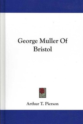 George Muller of Bristol, Hardcover by Pierson, Arthur T.; Wright, James (INT...