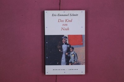313029 Eric-Emmanuel Schmitt DAS KIND VON NOAH Ammann Verlag Erzählung HC