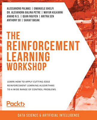 The The Reinforcement Learning Workshop: Learn how to a -  NEW Saikat Basak, A 2