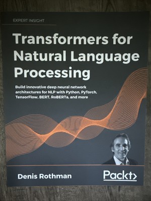 Transformers for Natural Language Processing : Build Innovative Deep Neural Netw