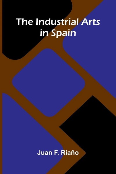Juan F. Ria O | The Industrial Arts In Spain | Taschenbuch | Englisch (2025)-image