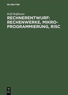 Rechnerentwurf: Rechenwerke, Mikroprogrammierung, RISC Rolf Hoffmann